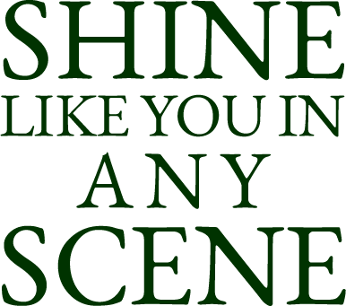 SHINE LIKE YOU IN ANY SCENE